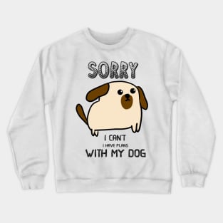 Funny Tshirt I Can't I Have Plans With My Dog Crewneck Sweatshirt